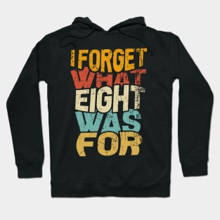 I Forget What Eight Was For Hoodie